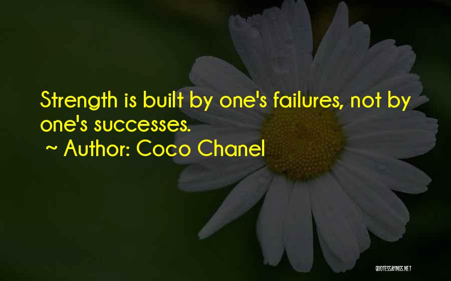 Coco Chanel Quotes: Strength Is Built By One's Failures, Not By One's Successes.