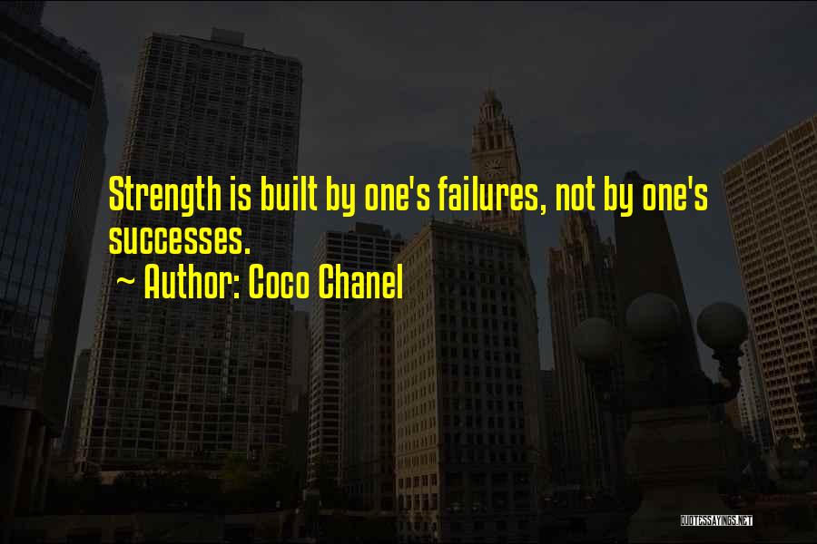 Coco Chanel Quotes: Strength Is Built By One's Failures, Not By One's Successes.