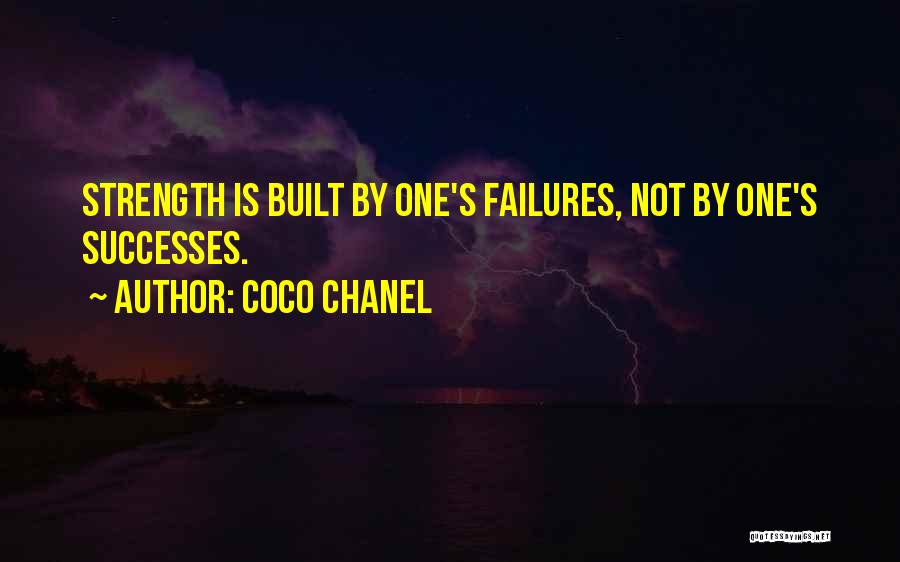 Coco Chanel Quotes: Strength Is Built By One's Failures, Not By One's Successes.