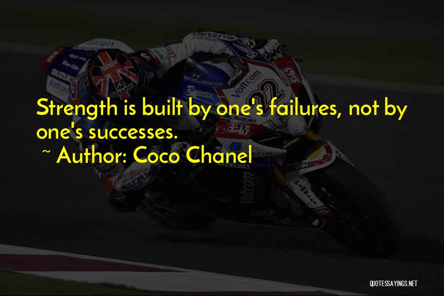 Coco Chanel Quotes: Strength Is Built By One's Failures, Not By One's Successes.