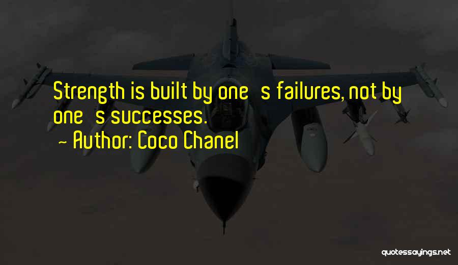 Coco Chanel Quotes: Strength Is Built By One's Failures, Not By One's Successes.