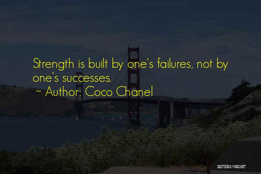 Coco Chanel Quotes: Strength Is Built By One's Failures, Not By One's Successes.