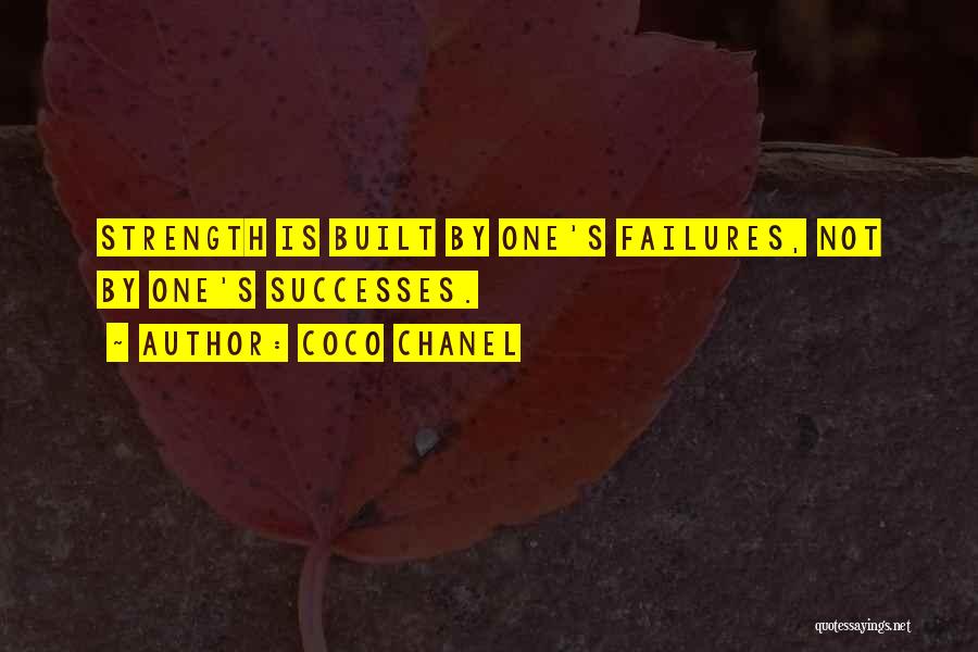 Coco Chanel Quotes: Strength Is Built By One's Failures, Not By One's Successes.