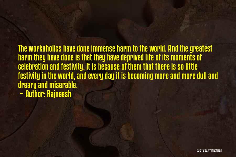 Rajneesh Quotes: The Workaholics Have Done Immense Harm To The World. And The Greatest Harm They Have Done Is That They Have