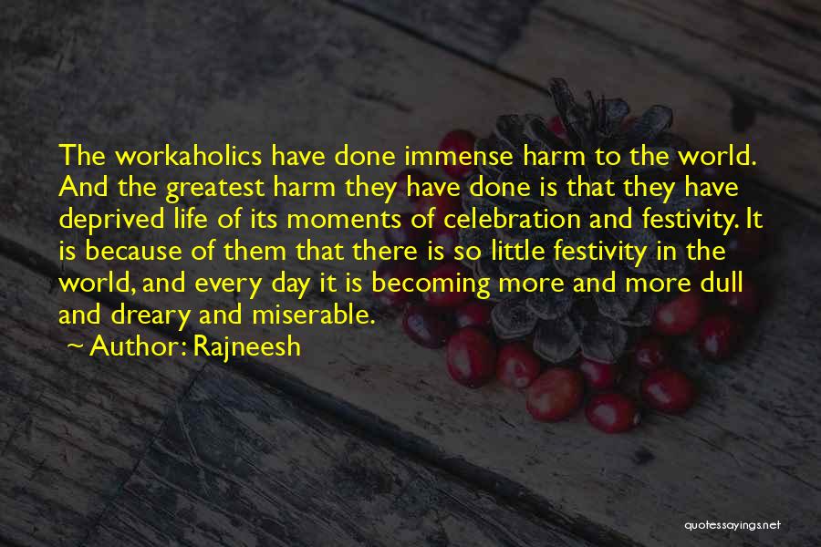 Rajneesh Quotes: The Workaholics Have Done Immense Harm To The World. And The Greatest Harm They Have Done Is That They Have