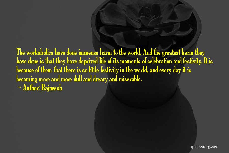 Rajneesh Quotes: The Workaholics Have Done Immense Harm To The World. And The Greatest Harm They Have Done Is That They Have