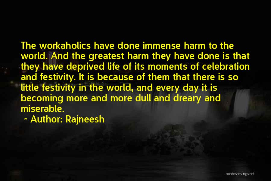 Rajneesh Quotes: The Workaholics Have Done Immense Harm To The World. And The Greatest Harm They Have Done Is That They Have