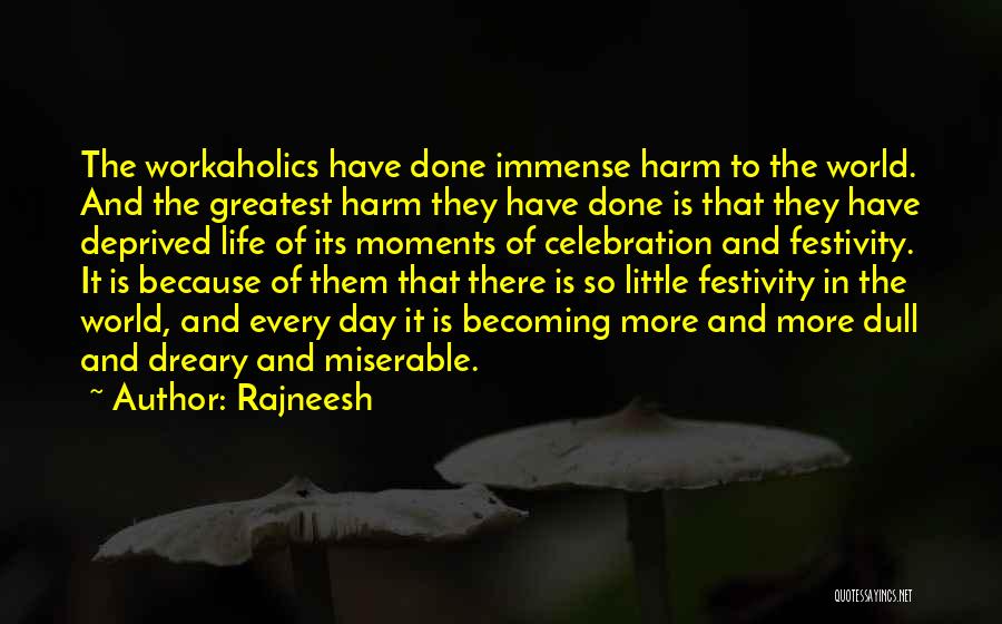 Rajneesh Quotes: The Workaholics Have Done Immense Harm To The World. And The Greatest Harm They Have Done Is That They Have