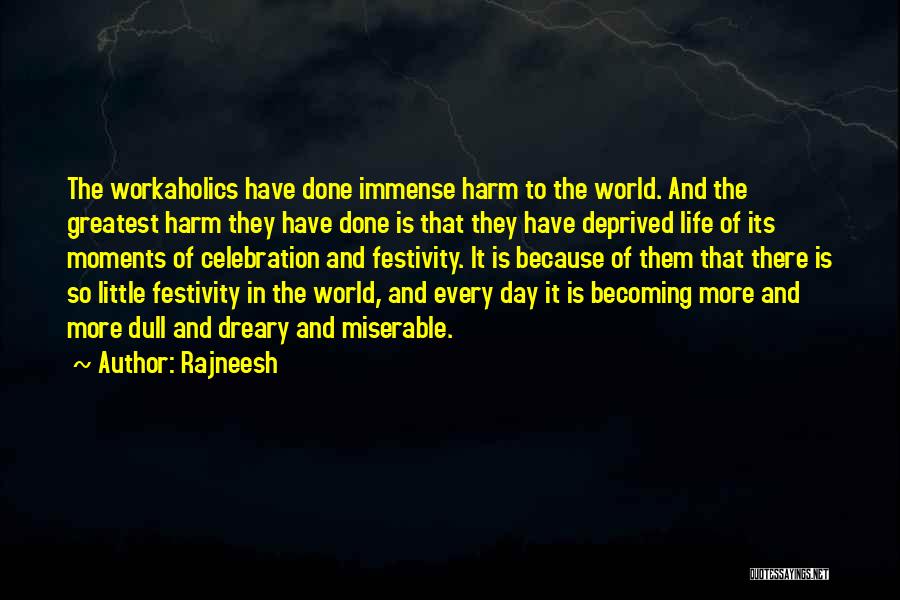 Rajneesh Quotes: The Workaholics Have Done Immense Harm To The World. And The Greatest Harm They Have Done Is That They Have