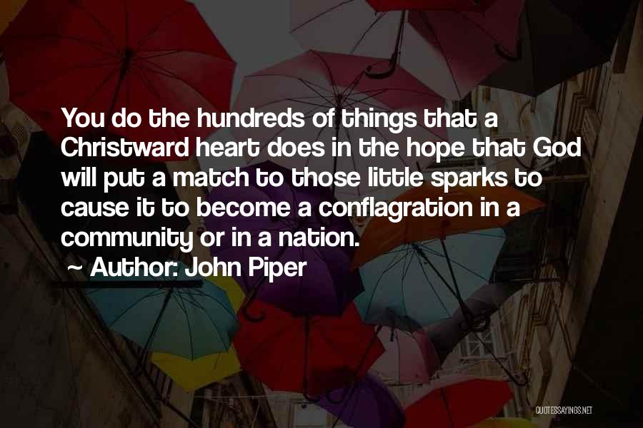 John Piper Quotes: You Do The Hundreds Of Things That A Christward Heart Does In The Hope That God Will Put A Match