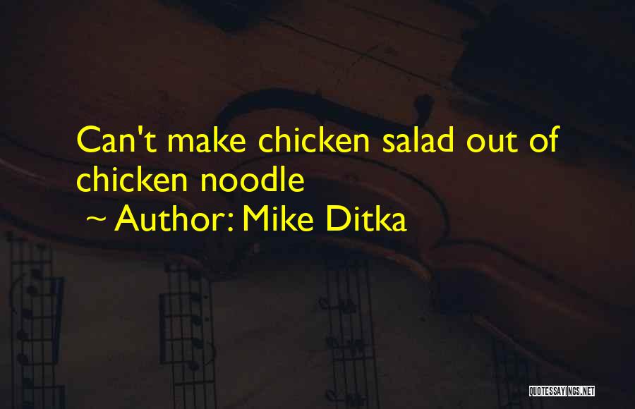 Mike Ditka Quotes: Can't Make Chicken Salad Out Of Chicken Noodle