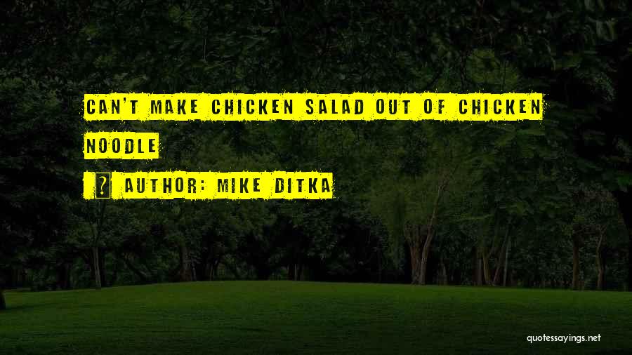 Mike Ditka Quotes: Can't Make Chicken Salad Out Of Chicken Noodle