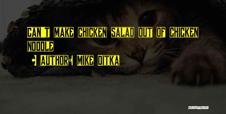 Mike Ditka Quotes: Can't Make Chicken Salad Out Of Chicken Noodle