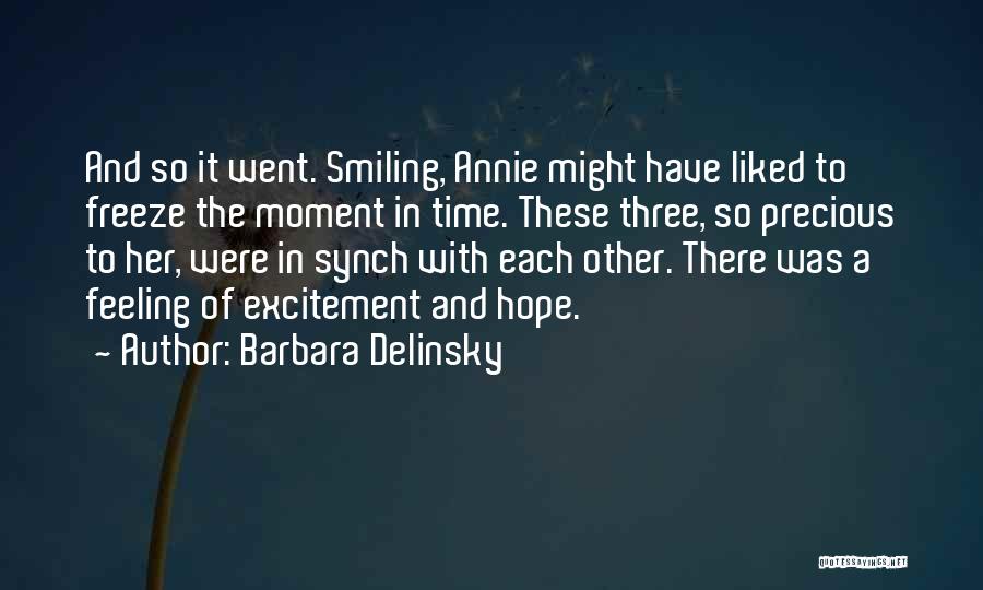 Barbara Delinsky Quotes: And So It Went. Smiling, Annie Might Have Liked To Freeze The Moment In Time. These Three, So Precious To