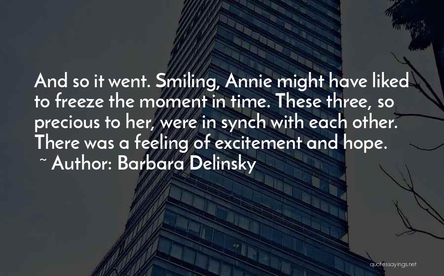 Barbara Delinsky Quotes: And So It Went. Smiling, Annie Might Have Liked To Freeze The Moment In Time. These Three, So Precious To