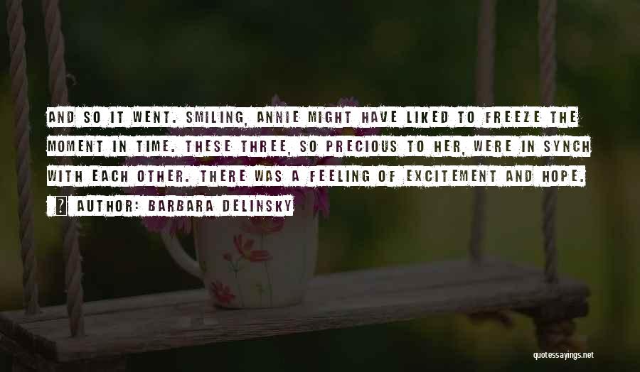 Barbara Delinsky Quotes: And So It Went. Smiling, Annie Might Have Liked To Freeze The Moment In Time. These Three, So Precious To