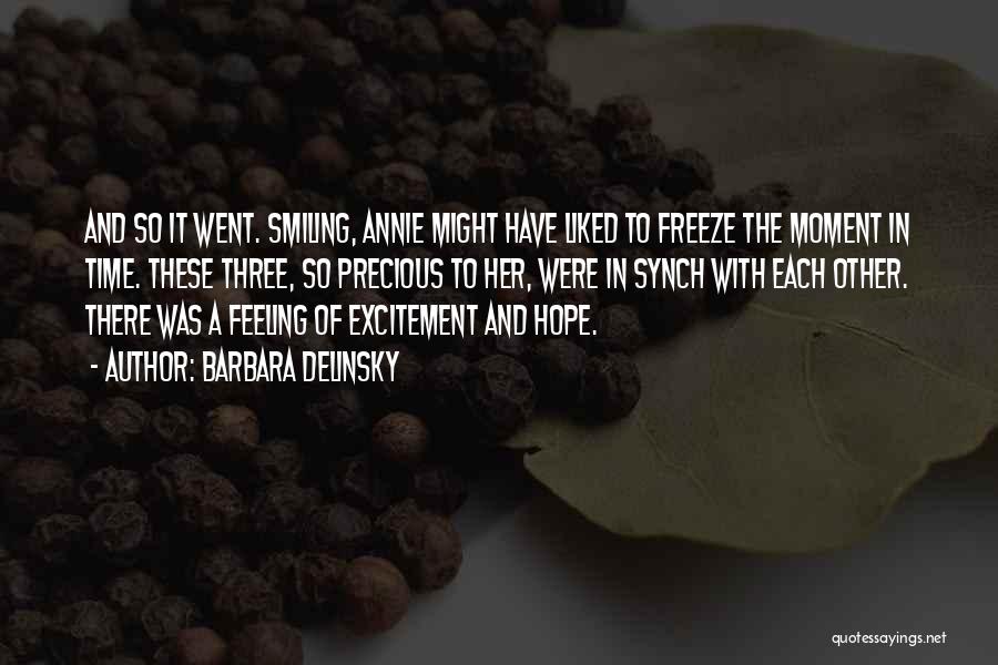 Barbara Delinsky Quotes: And So It Went. Smiling, Annie Might Have Liked To Freeze The Moment In Time. These Three, So Precious To