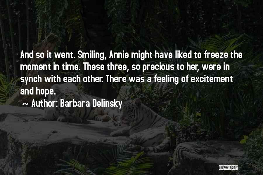 Barbara Delinsky Quotes: And So It Went. Smiling, Annie Might Have Liked To Freeze The Moment In Time. These Three, So Precious To