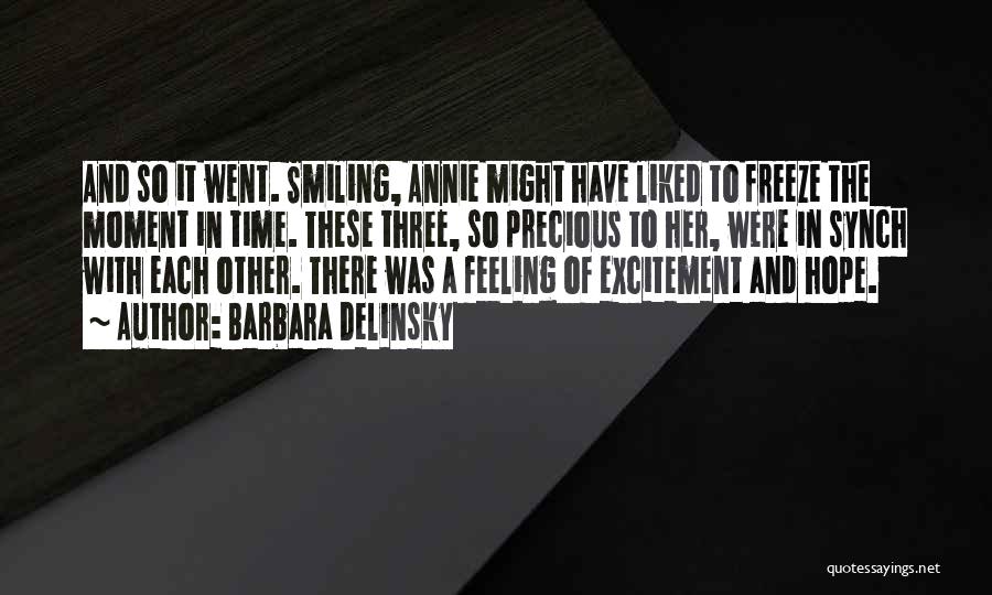 Barbara Delinsky Quotes: And So It Went. Smiling, Annie Might Have Liked To Freeze The Moment In Time. These Three, So Precious To