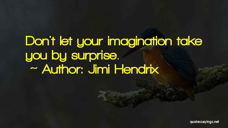 Jimi Hendrix Quotes: Don't Let Your Imagination Take You By Surprise.