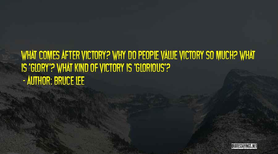 Bruce Lee Quotes: What Comes After Victory? Why Do People Value Victory So Much? What Is 'glory'? What Kind Of Victory Is 'glorious'?