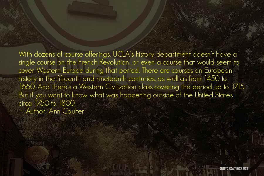 Ann Coulter Quotes: With Dozens Of Course Offerings, Ucla's History Department Doesn't Have A Single Course On The French Revolution, Or Even A