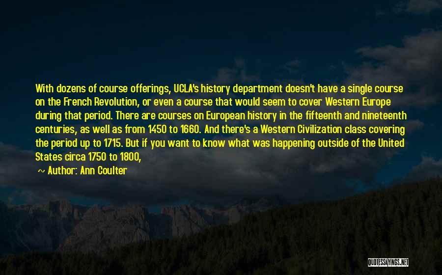 Ann Coulter Quotes: With Dozens Of Course Offerings, Ucla's History Department Doesn't Have A Single Course On The French Revolution, Or Even A