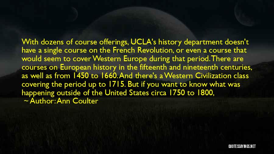 Ann Coulter Quotes: With Dozens Of Course Offerings, Ucla's History Department Doesn't Have A Single Course On The French Revolution, Or Even A