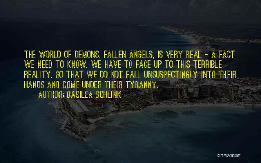 Basilea Schlink Quotes: The World Of Demons, Fallen Angels, Is Very Real - A Fact We Need To Know. We Have To Face
