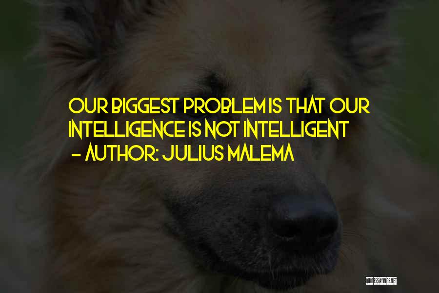 Julius Malema Quotes: Our Biggest Problem Is That Our Intelligence Is Not Intelligent