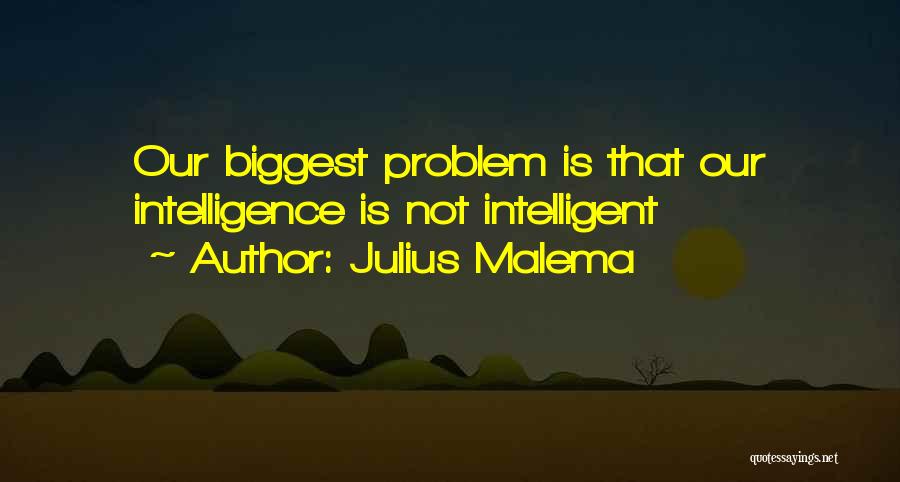 Julius Malema Quotes: Our Biggest Problem Is That Our Intelligence Is Not Intelligent