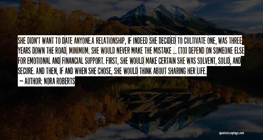 Nora Roberts Quotes: She Didn't Want To Date Anyone.a Relationship, If Indeed She Decided To Cultivate One, Was Three Years Down The Road.