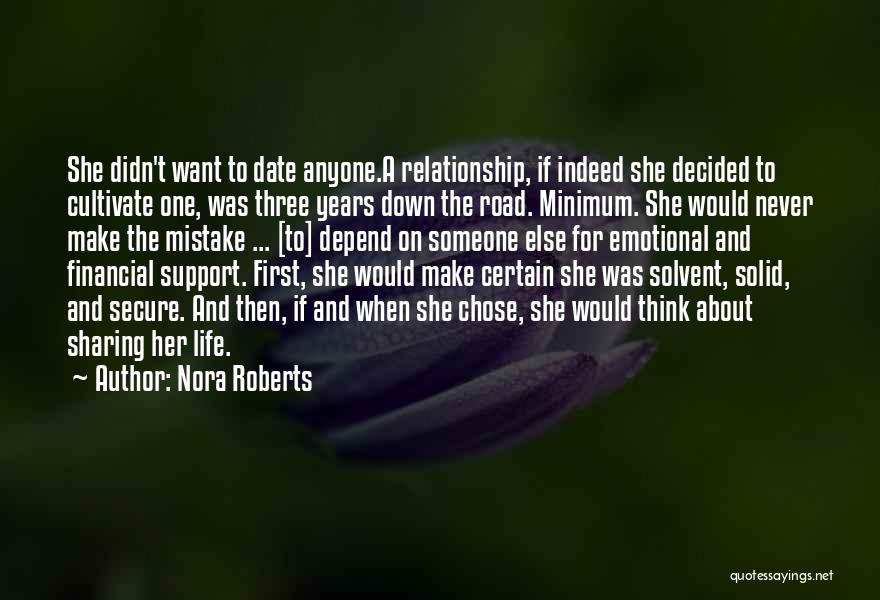 Nora Roberts Quotes: She Didn't Want To Date Anyone.a Relationship, If Indeed She Decided To Cultivate One, Was Three Years Down The Road.