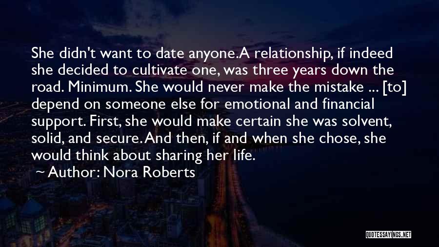 Nora Roberts Quotes: She Didn't Want To Date Anyone.a Relationship, If Indeed She Decided To Cultivate One, Was Three Years Down The Road.