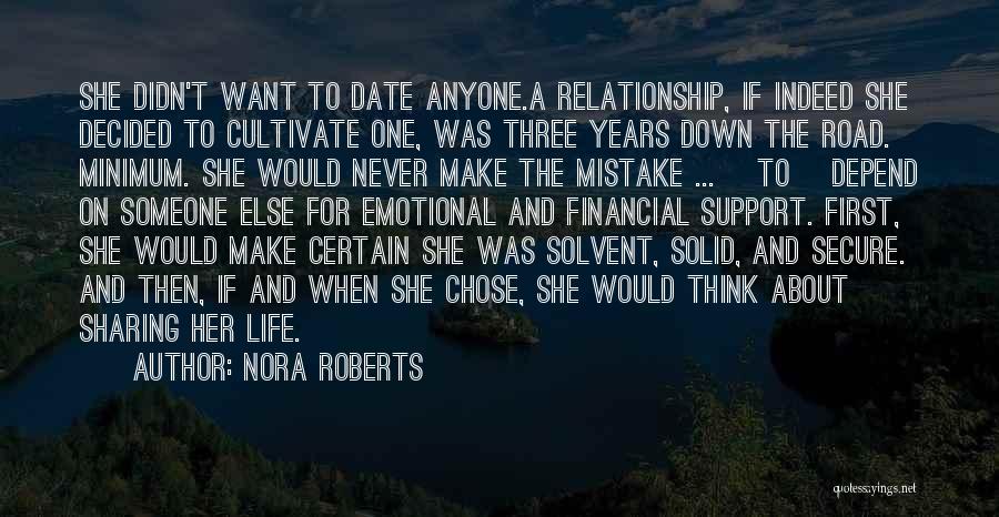 Nora Roberts Quotes: She Didn't Want To Date Anyone.a Relationship, If Indeed She Decided To Cultivate One, Was Three Years Down The Road.