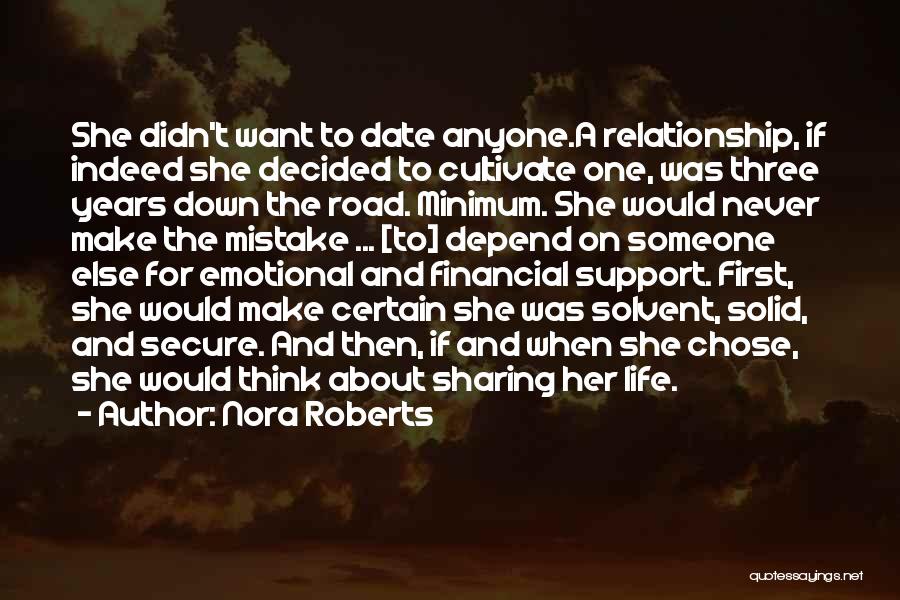 Nora Roberts Quotes: She Didn't Want To Date Anyone.a Relationship, If Indeed She Decided To Cultivate One, Was Three Years Down The Road.