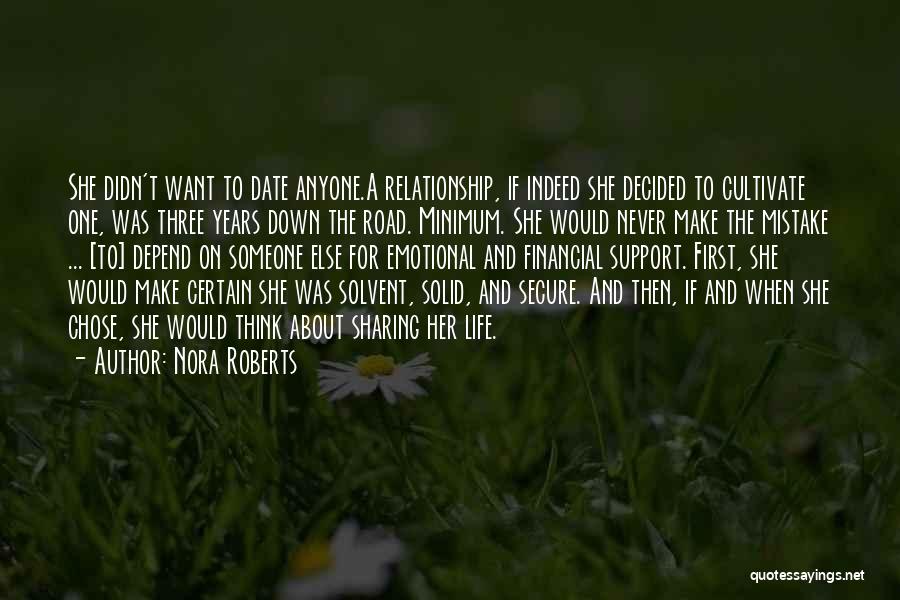 Nora Roberts Quotes: She Didn't Want To Date Anyone.a Relationship, If Indeed She Decided To Cultivate One, Was Three Years Down The Road.