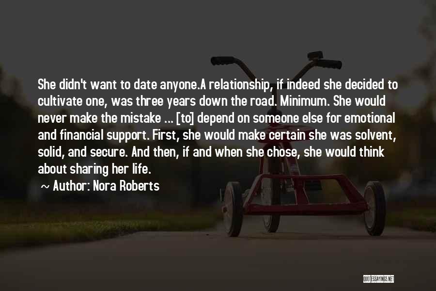 Nora Roberts Quotes: She Didn't Want To Date Anyone.a Relationship, If Indeed She Decided To Cultivate One, Was Three Years Down The Road.