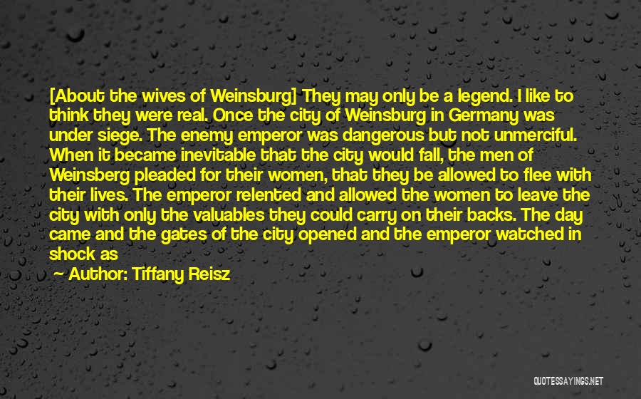 Tiffany Reisz Quotes: [about The Wives Of Weinsburg] They May Only Be A Legend. I Like To Think They Were Real. Once The