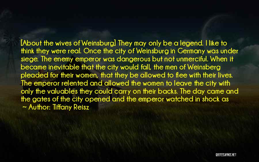 Tiffany Reisz Quotes: [about The Wives Of Weinsburg] They May Only Be A Legend. I Like To Think They Were Real. Once The