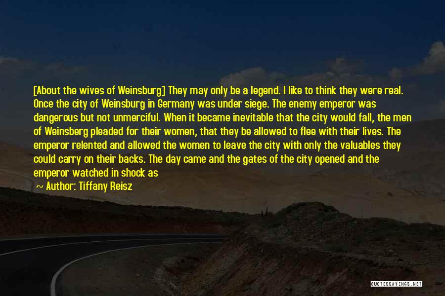 Tiffany Reisz Quotes: [about The Wives Of Weinsburg] They May Only Be A Legend. I Like To Think They Were Real. Once The