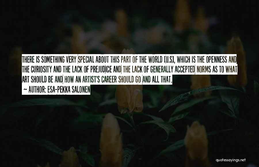 Esa-Pekka Salonen Quotes: There Is Something Very Special About This Part Of The World [u.s], Which Is The Openness And The Curiosity And