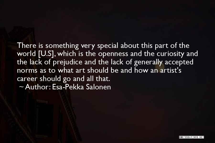 Esa-Pekka Salonen Quotes: There Is Something Very Special About This Part Of The World [u.s], Which Is The Openness And The Curiosity And
