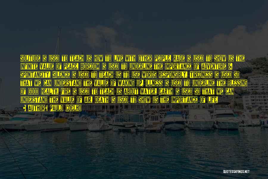 Paulo Coelho Quotes: Solitude Is Used To Teach Us How To Live With Other People. Rage Is Used To Show Us The Infinite