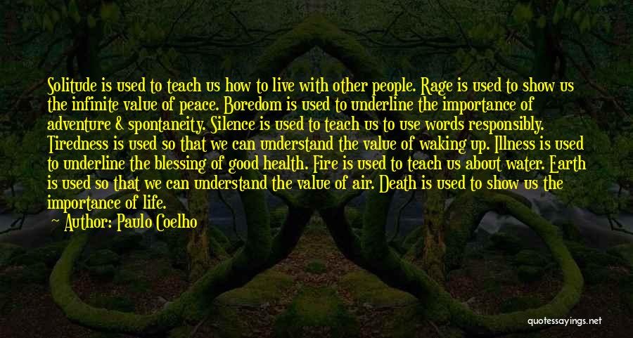 Paulo Coelho Quotes: Solitude Is Used To Teach Us How To Live With Other People. Rage Is Used To Show Us The Infinite