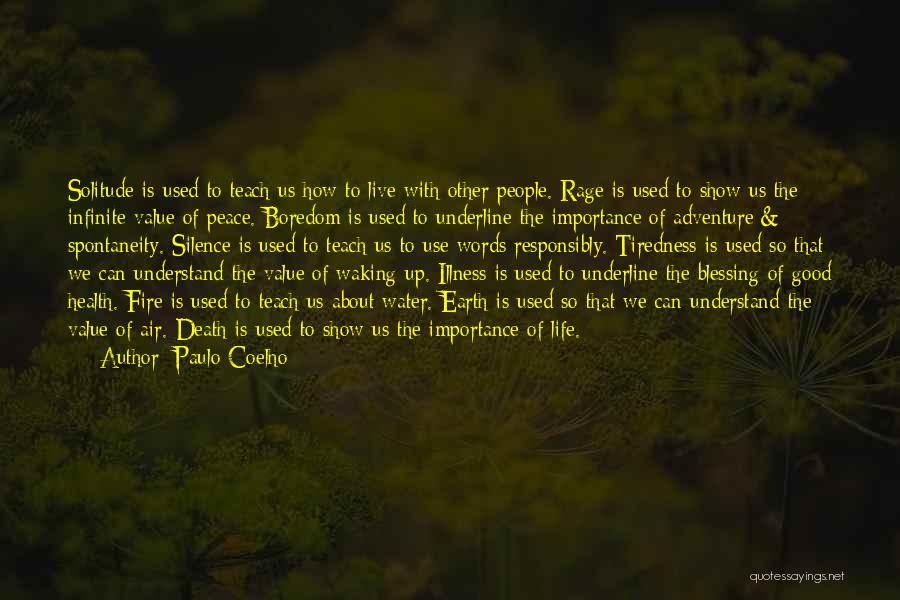 Paulo Coelho Quotes: Solitude Is Used To Teach Us How To Live With Other People. Rage Is Used To Show Us The Infinite