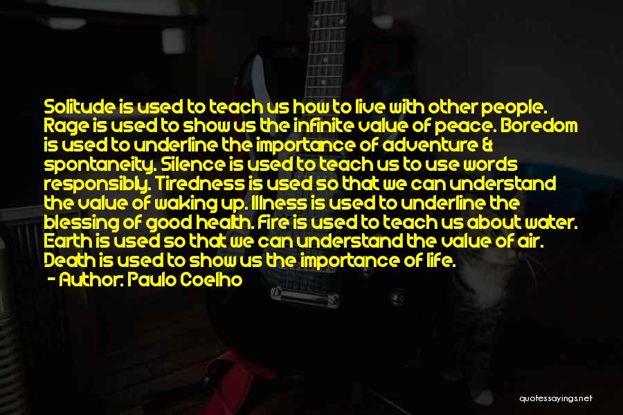 Paulo Coelho Quotes: Solitude Is Used To Teach Us How To Live With Other People. Rage Is Used To Show Us The Infinite