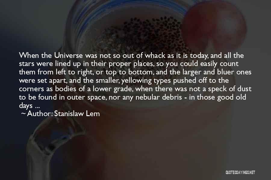 Stanislaw Lem Quotes: When The Universe Was Not So Out Of Whack As It Is Today, And All The Stars Were Lined Up