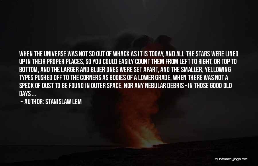 Stanislaw Lem Quotes: When The Universe Was Not So Out Of Whack As It Is Today, And All The Stars Were Lined Up