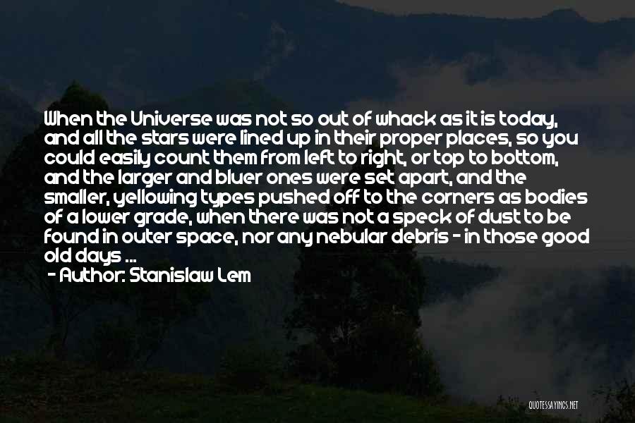 Stanislaw Lem Quotes: When The Universe Was Not So Out Of Whack As It Is Today, And All The Stars Were Lined Up